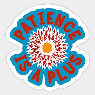 PATIENCE IS A PLUS Sticker